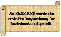 Horizontaler Bildlauf: Am 25.02.1922 wurde die erste Prüfungsordnung für Dachshunde aufgestellt.
