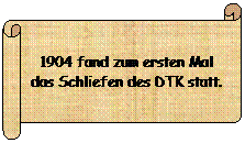 Horizontaler Bildlauf: 1904 fand zum ersten Mal das Schliefen des DTK statt.
