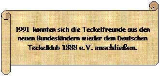 Horizontaler Bildlauf: 1991  konnten sich die Teckelfreunde aus den neuen Bundeslndern wieder dem Deutschen Teckelklub 1888 e.V. anschlieen.
