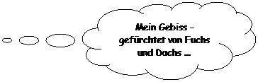 Wolkenfrmige Legende: Mein Gebiss - gefrchtet von Fuchs und Dachs ...
