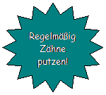 Stern mit 16 Zacken: Regelmig Zhne putzen!
