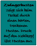 Textfeld: Zwingerhusten  zeigt sich beim Teckel durch einen harten, trockenen Husten. Druck auf den Kehlkopf lst Husten aus.
