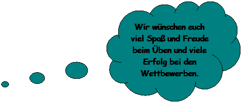 Wolkenfrmige Legende: Wir wnschen euch viel Spa und Freude beim ben und viele Erfolg bei den Wettbewerben.
