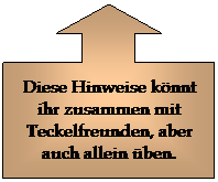 Legende mit Pfeil nach oben: Diese Hinweise knnt ihr zusammen mit Teckelfreunden, aber auch allein ben.
