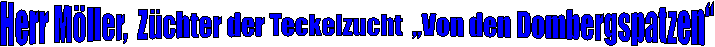 Herr Mller,  Zchter der Teckelzucht  Von den Dombergspatzen