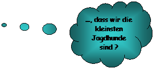 Wolkenförmige Legende: ..., dass wir die kleinsten Jagdhunde sind ?